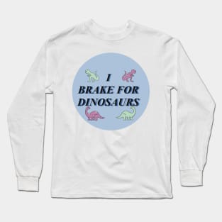 I brake for dinosaurs #2 Long Sleeve T-Shirt